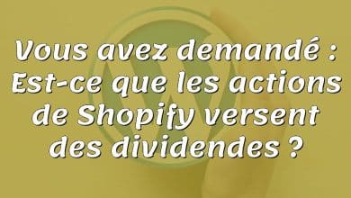 Vous avez demandé : Est-ce que les actions de Shopify versent des dividendes ?